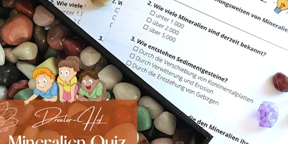 Ausflug mit Kindern - Alter der Kinder: über 10 Jahre - Bayern - Mineralien Quiz - Drexler-Hof Arrach