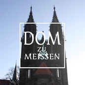 Destination - Herzlich wilkommen in Dom und Dom-Museum! - Meißner Dom