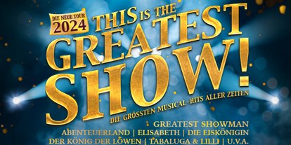 Ausflug mit Kindern - Kulturelle Einrichtung: Konzert - PLZ 1160 (Österreich) - THIS is the GREATEST SHOW! - Tournee 2024 - 08.03.2024 - 10.03.23
