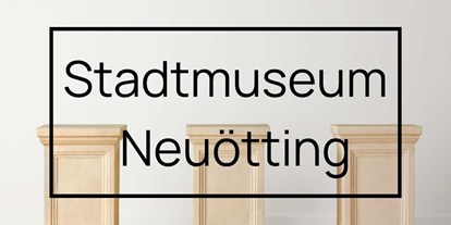 Ausflug mit Kindern - Trametshausen - Symbolbild für Ausflugsziel Stadtmuseum Neuötting (Bayern). - Stadtmuseum Neuötting