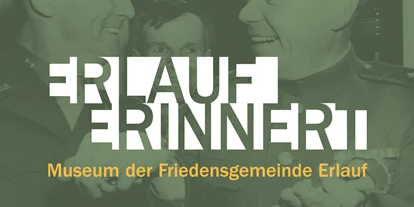 Ausflug mit Kindern - Alter der Kinder: 1 bis 2 Jahre - Niederösterreich - ERLAUF ERINNERT Museum der Friedensgemeinde Erlauf