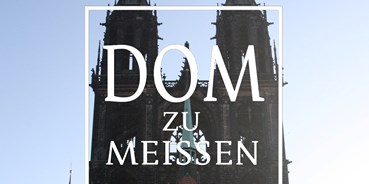 Ausflug mit Kindern - Alter der Kinder: 6 bis 10 Jahre - Meißen - Herzlich wilkommen in Dom und Dom-Museum! - Meißner Dom